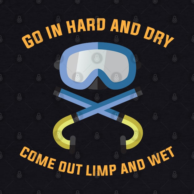 Go in Hard and Dry come out Limp and Wet Funny Swimming by Riffize